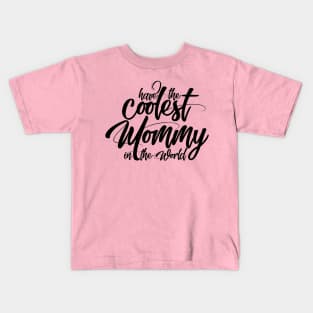 Have The Coolest Mommy in the World - Mom Love Quote Kids T-Shirt